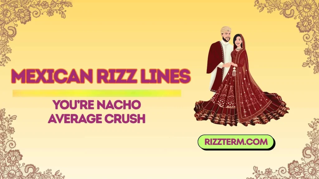 Cheesy Mexican Rizz Lines