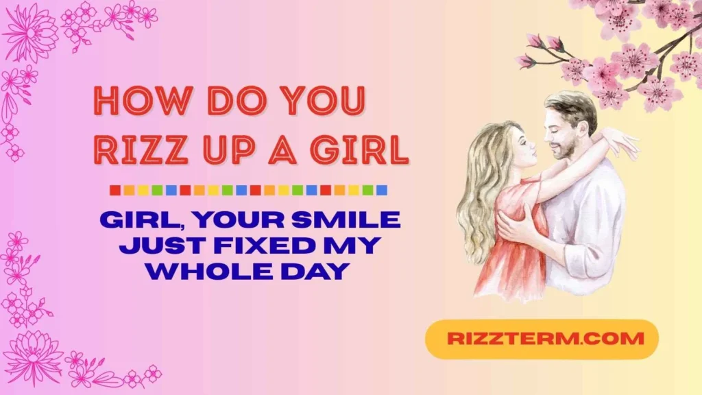How Do You Rizz Up a Girl