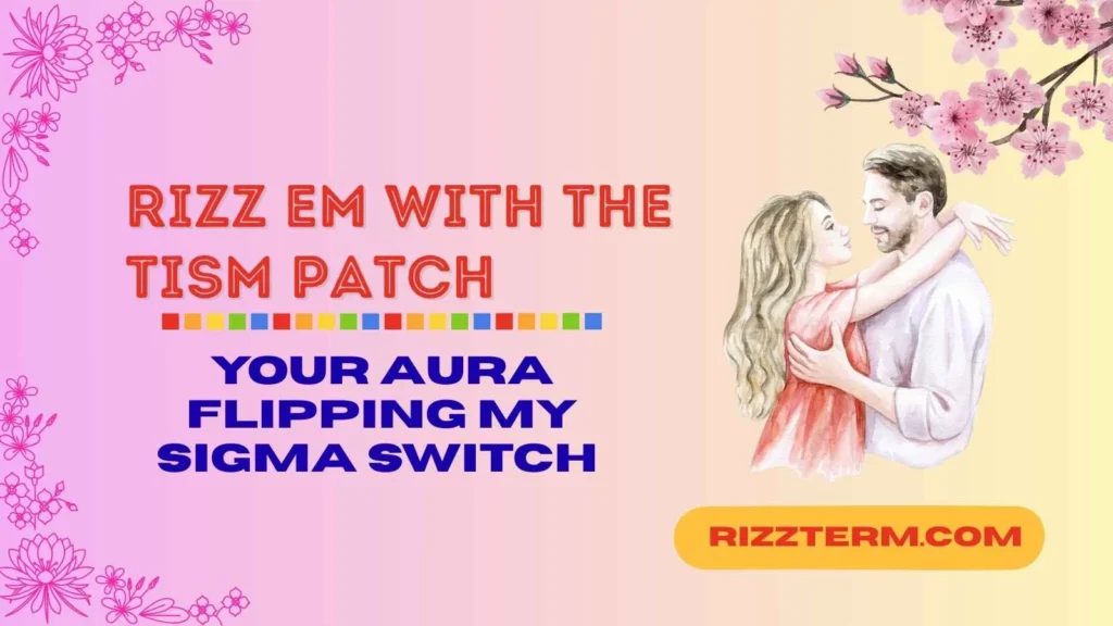 Rizz Em With The Patch: Sigma Edition