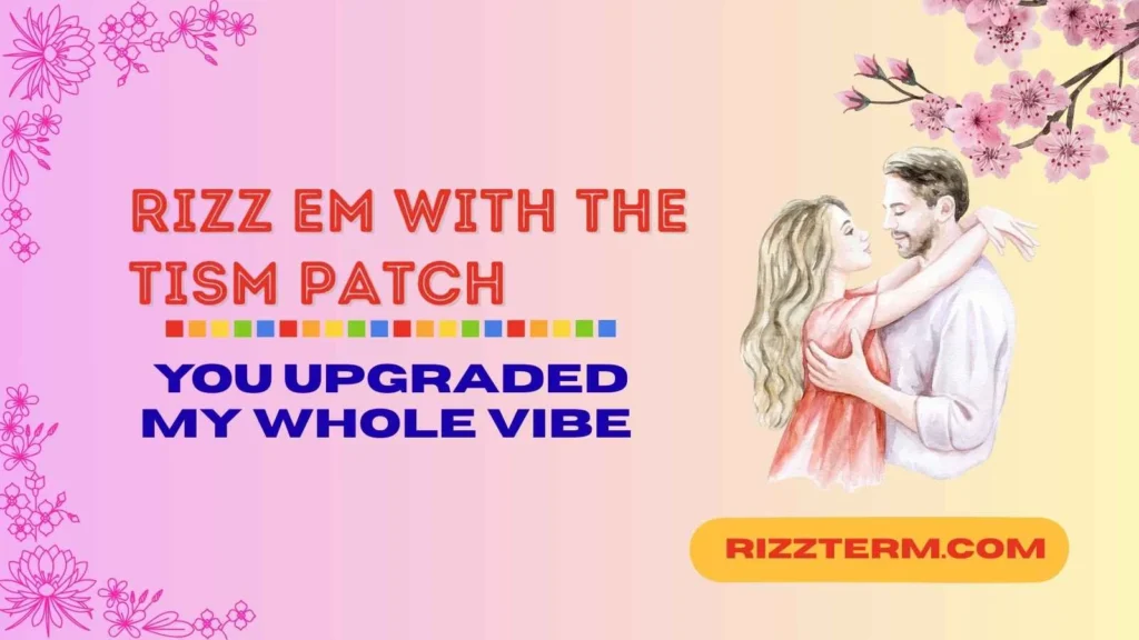 rizz em with the tism patch