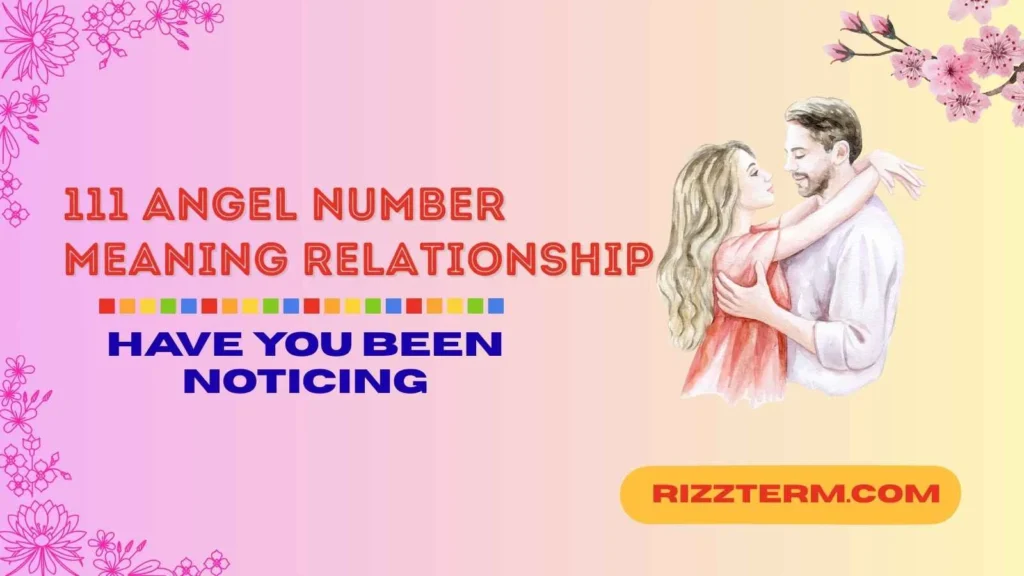 111 Angel Number Meaning Relationship