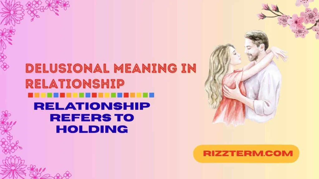 "delusional meaning in relationship"