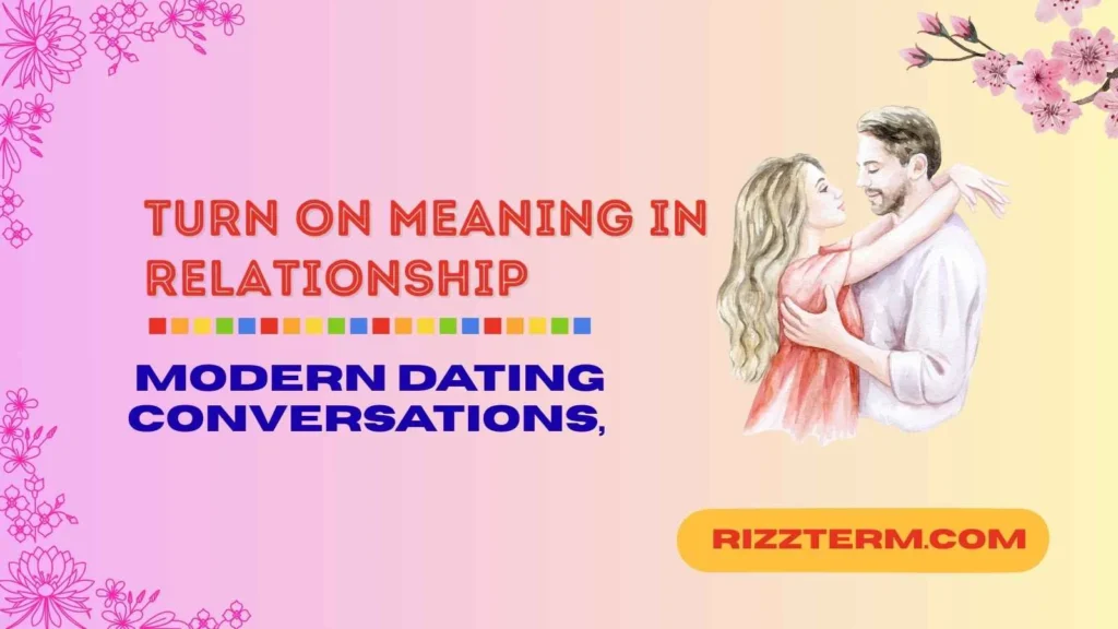 "turn on meaning in relationship"