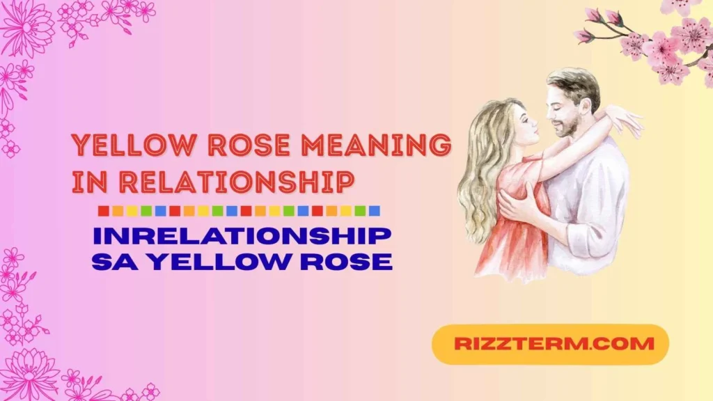 "yellow rose meaning in relationship"