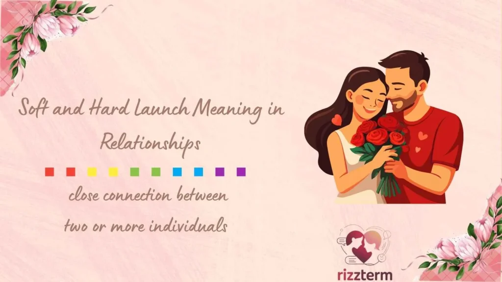 Soft and Hard Launch Meaning in Relationships